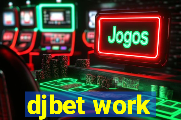 djbet work